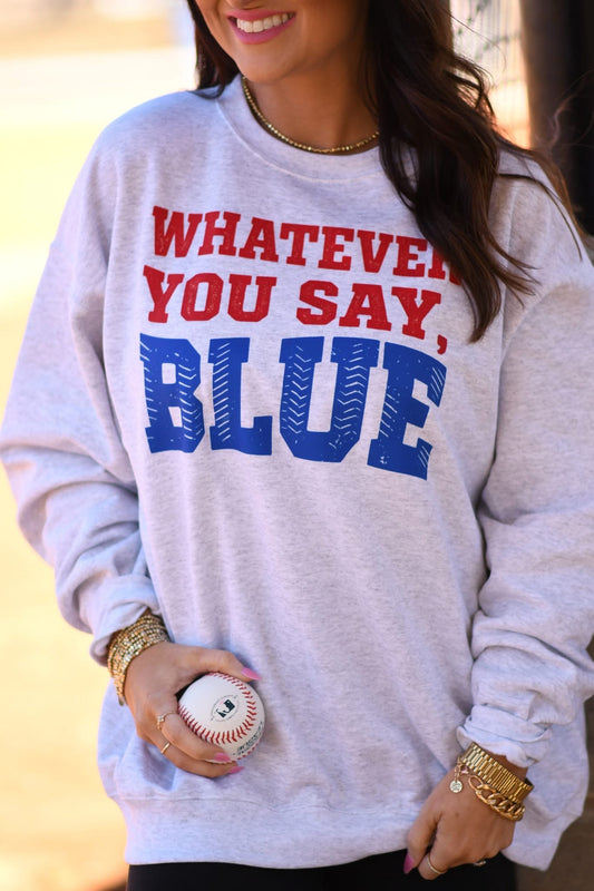 Whatever You Say Blue Sweatshirt